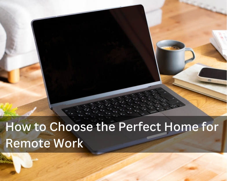 How to Choose the Perfect Home for Remote Work and Maintain Your Health While Working from Home