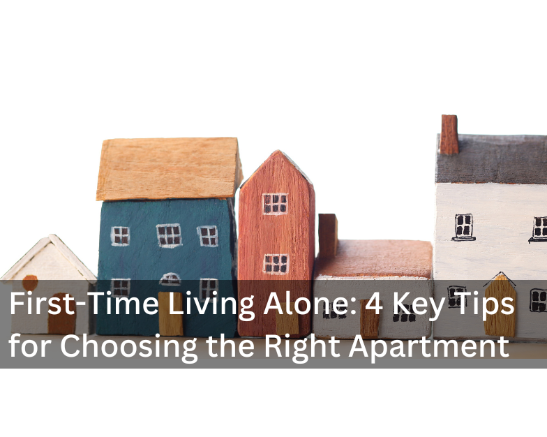 First-Time Living Alone: 4 Key Tips for Choosing the Right Apartment