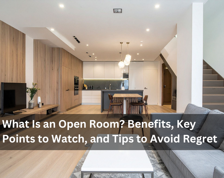 What Is an Open Room? Benefits, Key Points to Watch, and Tips to Avoid Regret