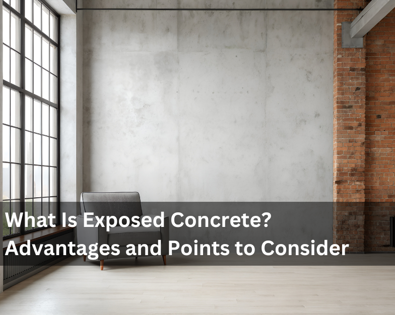 What Is Exposed Concrete? Advantages and Points to Consider
