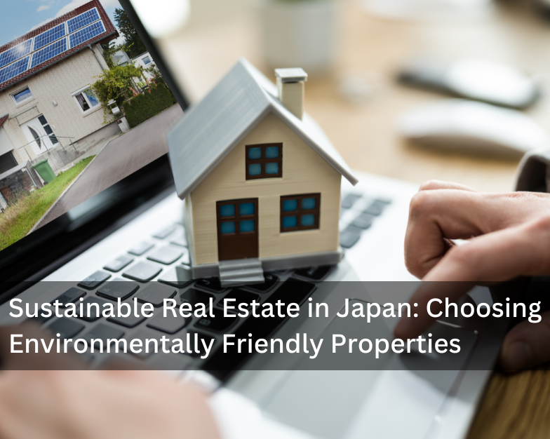 Sustainable Real Estate in Japan: Choosing Environmentally Friendly Properties