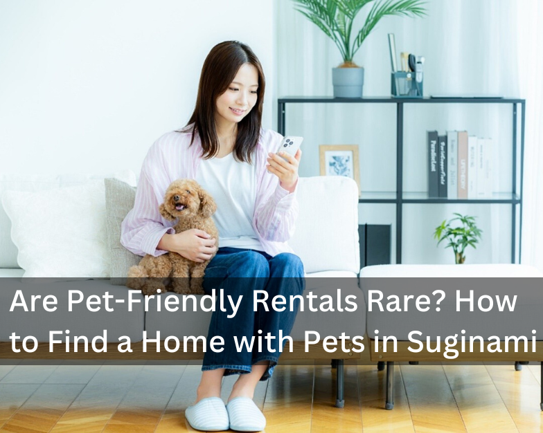 Are Pet-Friendly Rentals Rare? How to Find a Home with Pets in Suginami